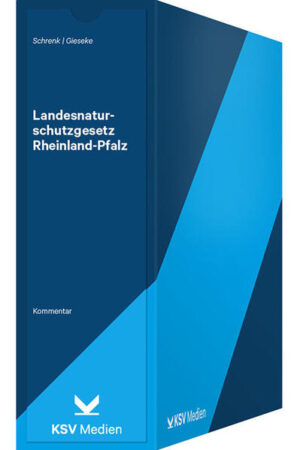 Landesnaturschutzgesetz Rheinland-Pfalz: mit juristischen und fachlichen Erläuterungen sowie ergänzenden Rechts- und Verwaltungsvorschriften. Kommentar | Gundolf Schrenk
