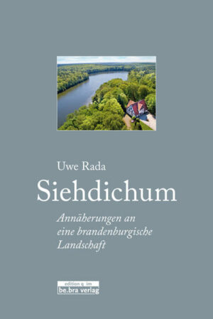 Wo liegt eigentlich Siehdichum? In seinem vielleicht persönlichsten Buch erkundet Uwe Rada eine Region zwischen Spree und Oder