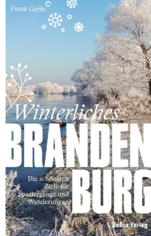 Brandenburg ist auch im Winter ein lohnendes Ausflugsziel. Zugefrorene Seen und weiß glitzernde Wälder sind eine Wohltat für die Seele