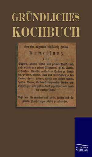 Grundlagen-Kochbuch aus dem Jahre 1835 mit vielen grundlegenden Rezepten aus allen Bereichen der deutschen Küche.