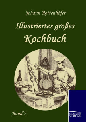 Wiederauflage des umfangreichsten und schönsten Kochbuches der Jahrhundertwende. Band 2 von 2.