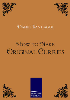 Everybody who likes Curry should invest in a little pamphlet by "Daniel Santiagoe, son of Francis Daniel, butler and fiddler, of Colombo, Ceylon, and the Ceylon Court, Royal Jubilee Exhibition, Liverpool." It is written in delightful pigeon-English, is quite unpretentious, avows the author's very legitimate, and, indeed, laudable desire to "make a small fortune" by its sale, and contains admirable receipts.