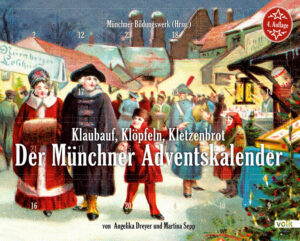 Klaubauf, Klöpfeln, Kletzenbrot: Der Münchner Adventskalender | Angelika Dreyer