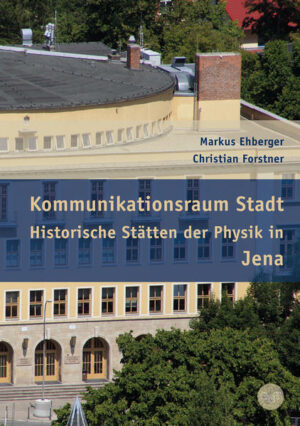 Physikgeschichte ist in Jena an nahezu jeder Ecke anzutreffen. Die Schwerpunkte bilden Optik und Astronomie