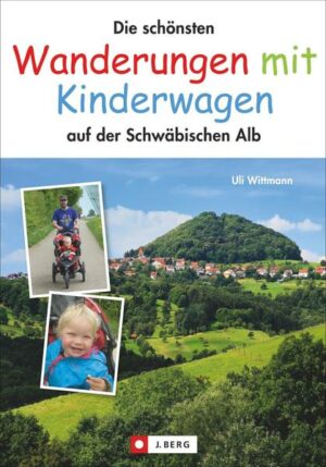 Wandern mit Baby? Geht super! Das beweist Uli Wittmann auf seinen 30 Touren durch die Schwäbische Alb. Er zeigt