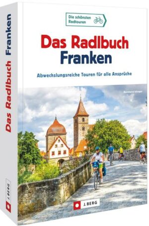 Per Rad durchs Frankenland  Fahrradtouren Bayern Erprobte Fahrradtouren für alle Ansprüche durch Unter-