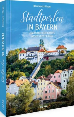 Versteckte Stadt-Schönheiten  Bayern erleben Entdecken Sie Bayerns malerische Kleinstädte