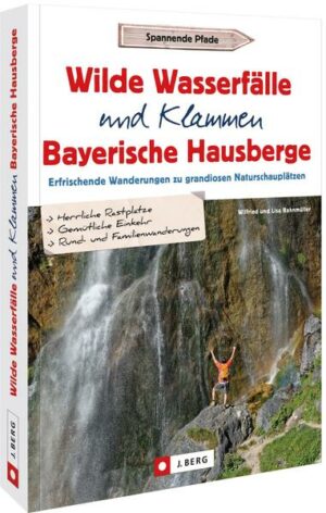 Belebend-kühle Bayerntouren  Wanderungen Bayern Dieser Wanderführer zeigt Ihnen ereignisreiche Wanderwege zu »nassen« Naturschönheiten