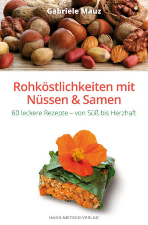 In der Rohkostküche sind Nüsse, Samen und Kerne wegen ihres großen gesundheitlichen Nutzens unverzichtbar, denn sie sind äußerst nährstoffreich