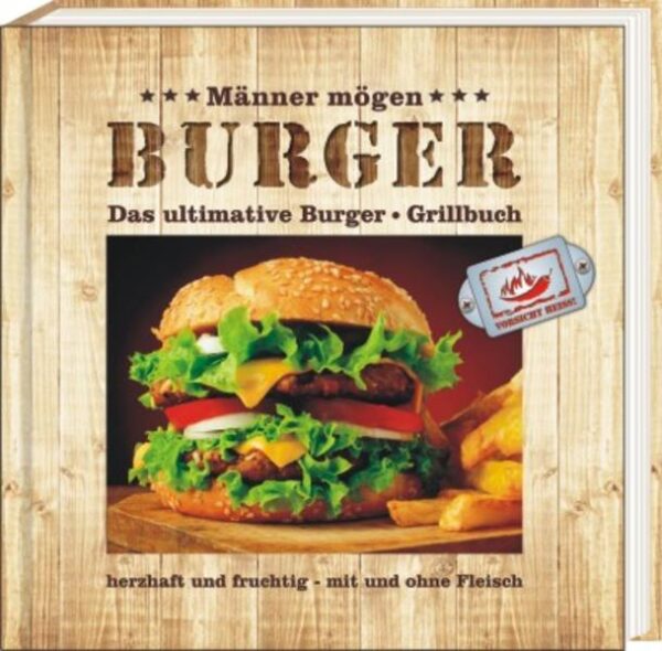 Das ultimative Burger-Grillbuch herzhaft und fruchtig - mit und ohne Fleisch