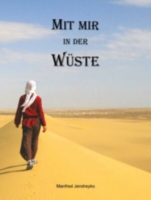 Mit mir in der Wüste "Mit mir in der Wüste" Der Reisebericht ist erhältlich im Online-Buchshop Honighäuschen.