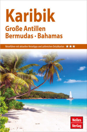 REISEZIELE: Der vorliegende Nelles Guide informiert umfassend über die Sehenswürdigkeiten und Urlaubsmöglichkeiten auf den Großen Antillen