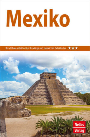REISEZIELE: Der Nelles Guide Mexiko führt Sie von der Metropole Mexiko-Stadt durch alle Regionen dieses faszinierenden Landes. Traumhafte Strände am Pazifik und am Karibischen Meer