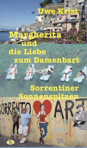 Margherita und die Liebe zum Damenbart: Sorrentiner Sonnenspitzen | Uwe Krist
