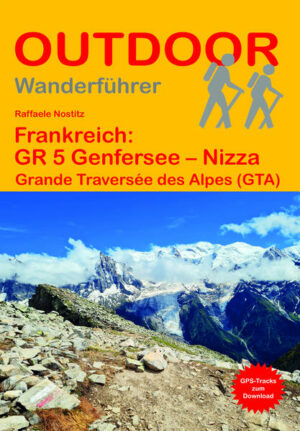 Die Grande Traversée des Alpes (GTA) ist der spektakuläre letzte Abschnitt des Fernwanderwegs GR 5