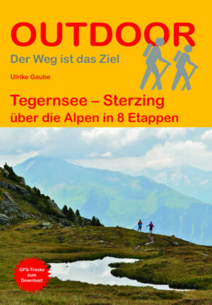 In acht Tagen die Alpen queren  das ist tatsächlich möglich! Dieser Wanderführer beschreibt den 155 km langen Weg von Gmund nach Sterzing/Vipiteno in Italien: vorbei an Tegernsee und Achensee