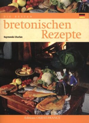 Rezepte typisch bretonischer Gerichte. Fisch und Meeresfrüchte, Fleisch und Geflügel, Crêpes und Kuchen.