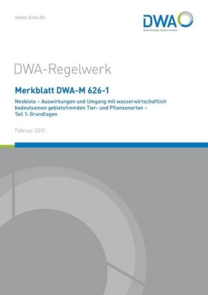Merkblatt DWA-M 626-1 Neobiota - Auswirkungen und Umgang mit wasserwirtschaftlich bedeutsamen gebietsfremden Tier- und Pflanzenarten - Teil 1: Grundlagen |