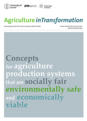 Honighäuschen (Bonn) - Future demand in agricultural output is supposed to match the needs of 9 billion people with less input of resources. Can we transform our agricultural practices and move behind existing paradigms to develop innovative and sustainable agriculture production systems? The Zurich-Basel Plant Science Center explored new concepts for sustainable agriculture and food security in its consecutive summer schools: «Emerging Technologies» in 2014, and «Concepts for an Agriculture that is Sustainable in all Three Dimensions of Sustainability» in 2016. These proceedings bring together the voices and contribution of internationally renowned speakers and case studies and fact sheets elaborated by participants of the summer schools.