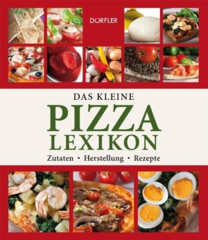 Die ganze Welt der Pizza - Die perfekte Zubereitung - Die leckersten Rezepte - Die beliebtesten Zutaten - Wissenswertes zur Geschichte - Internationale Spezialitäten