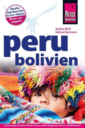 Das umfassende Handbuch voller Reise-Know-How für alle Regionen Perus und Boliviens
