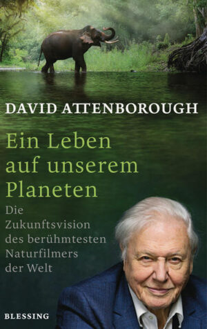 Ein Leben auf unserem Planeten: Die Zukunftsvision des berühmtesten Naturfilmers der Welt | David Attenborough