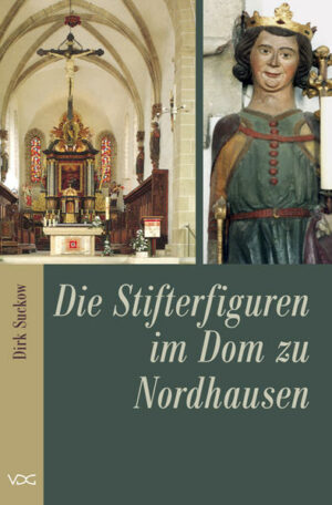 Die Herrscherbildnisse des Stifterfigurenzyklus im Dom Zum Hl. Kreuz in Nordhausen
