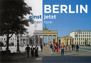 Berlin in exzellenten Fotos aus über 120 Jahren: Der Bildband Berlin einst und jetzt