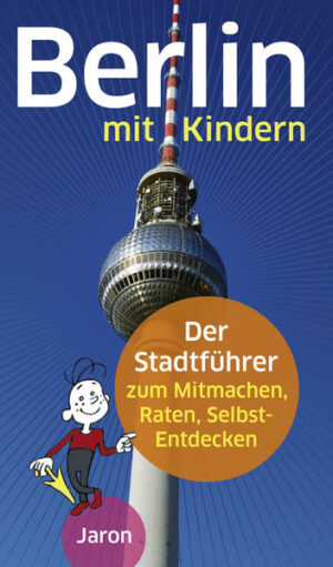 Die komplett aktualisierte Neuausgabe des beliebten Familien-Stadtführers durch Berlin voller neuer Geschichten