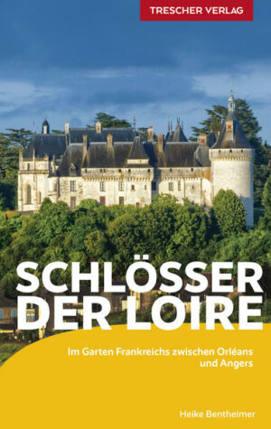 "Garten Frankreichs" nennen die Franzosen das malerische Tal der Loire mit mehr als 300 Schlössern