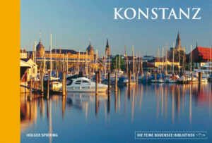 Konstanz  die Königin am See und heimliche Hauptstadt der Bodenseeregion: altehrwürdig und dynamisch jung