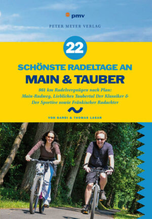 Sie wollen mehr Abwechslung beim Radeln? Dann greifen Sie zu »22 schönste Radeltage an Main & Tauber«! Barbi und Thomas Lasar führen Sie auf den prämierten Main-Radweg