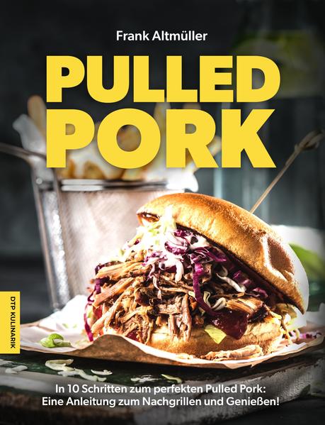 In 10 Schritten zum perfekten Pulld Pork: Eine Anleitung zum ...