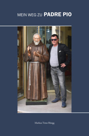 Mein Weg zu Padre Pio | Markus Timo Rüegg