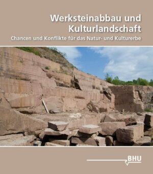 Werksteinabbau und Kulturlandschaft: Chancen und Konflikte für das Natur- und Kulturerbe |