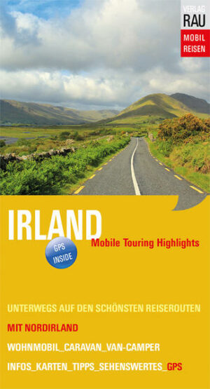 Dem Charme der "Grünen Insel" auf der Spur. Irland und Nordirland auf den schönsten Reiserouten selbst entdecken. Mit Wohnmobil-Tourenvorschlägen