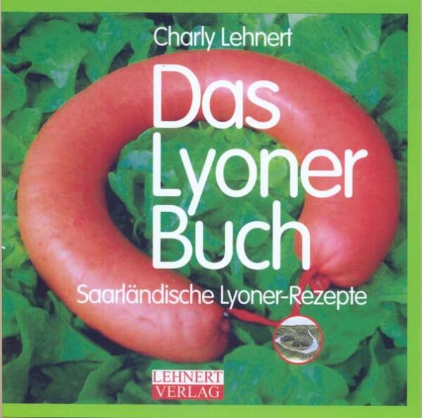 Das Lyoner Buch Das saarländische Lyoner-Kult-Buch * von Charly Lehnert