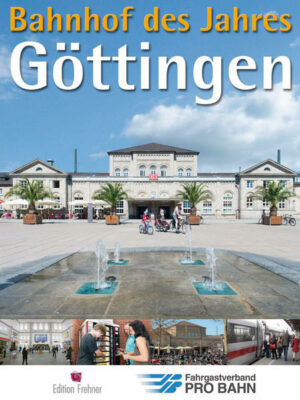 Der Bahnhof des Jahres Göttingen mit touristischem Umfeld und Eindrucken der Stadt Göttingen "Bahnhof des Jahres Göttingen" Der Reiseführer ist erhältlich im Online-Buchshop Honighäuschen.