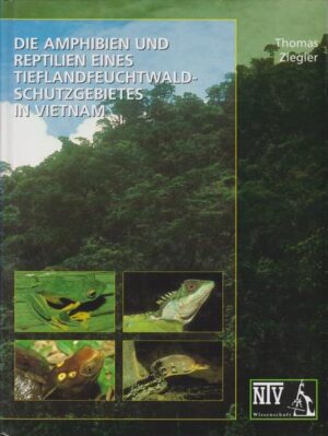 Die Amphibien und Reptilien eines Tieflandfeuchtwald-Schutzgebietes in Vietnam | Thomas Ziegler
