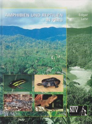 Amphibien und Reptilien in Peru: Die Herpetofauna entlang des 10. Breitengrades von Peru: Arterfassung, Taxonomie, ökologische Bemerkungen und biogeographische Beziehungen | Edgar Lehr