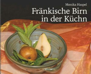 Wissenswertes über Birnen nicht nur in Franken, herzhafte und süße Rezepte mit großen Fotos "Fränkische Birn in der Küchn" ist erhältlich im Online-Buchshop Honighäuschen.
