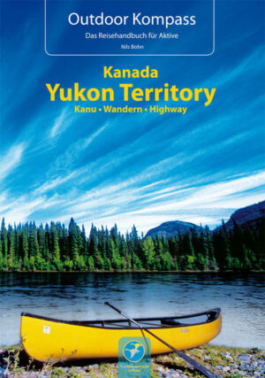 Kanadas Yukon - Fast schon ein magisches Wort für alle die von Freiheit