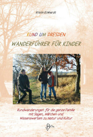 Wandern mit Kindern in verschiedenen Regionen um Dresden "Rund um Dresden - Wanderführer für Kinder" Der Reiseführer ist erhältlich im Online-Buchshop Honighäuschen.
