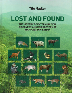 Lost and Found: The History of Extermination, Discovery and Rediscovery of Mammals in Vietnam | Tilo Nadler