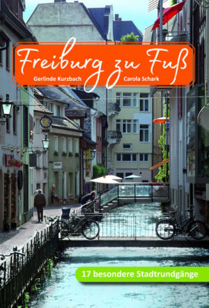 17 besondere Stadtrundgänge Freiburg zu Fuß - das ist die "Geschichte von unten"