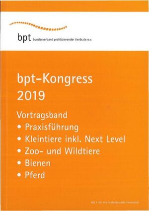 bpt-Kongress 2019: Vortragsband Praxisführung, Kleintiere inkl. Next Level, Zoo- und Wildtiere, Bienen, Pferd | diverse Autoren