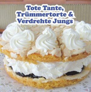 Torten und Kuchen gebacken von Silke Hars. "Trümmertorte, Tote Tante & Verdrehte Jungs" ist erhältlich im Online-Buchshop Honighäuschen.