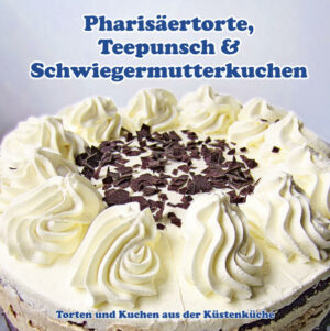 Torten und Kuchen aus der Küstenküche. "Pharisäertorte, Teepunsch & Schwiegermutterkuchen" ist erhältlich im Online-Buchshop Honighäuschen.