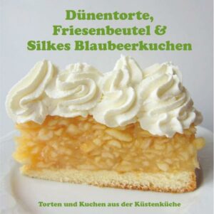Torten und Kuchen aus der Nordfrieischen Küstenküche "Dünentorte, Friesenbeutel & Silkes Blaubeerkuchen" ist erhältlich im Online-Buchshop Honighäuschen.