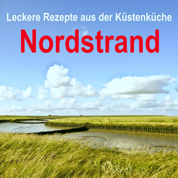 Leckere Rezepte von der Halbinsel Nordstrand "Nordstrand" ist erhältlich im Online-Buchshop Honighäuschen.